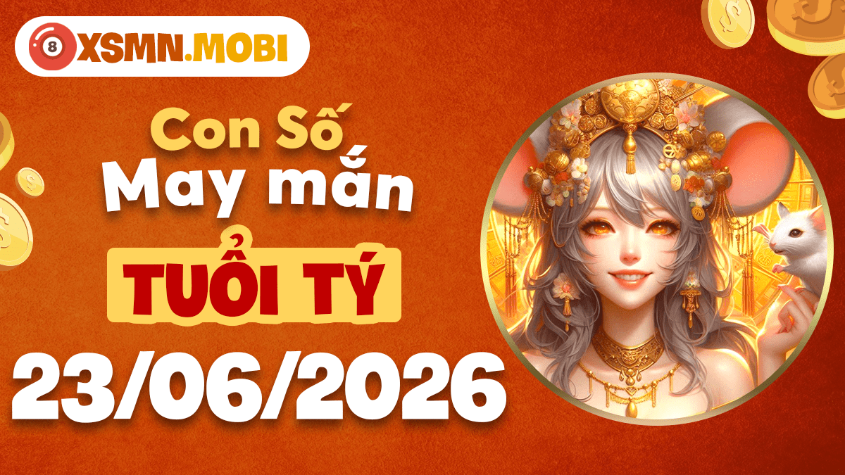 Con số may mắn ngày 23/6/2026 nào giúp tuổi Tý làm giàu nhanh? Con số may mắn ngày 23/6/2026 nào giúp tuổi Tý làm giàu nhanh?