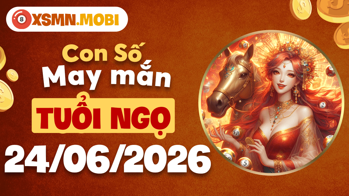 Tuổi Ngọ và con số may mắn ngày 24/06/2026 thổi bùng vận khí Tuổi Ngọ và con số may mắn ngày 24/06/2026 thổi bùng vận khí