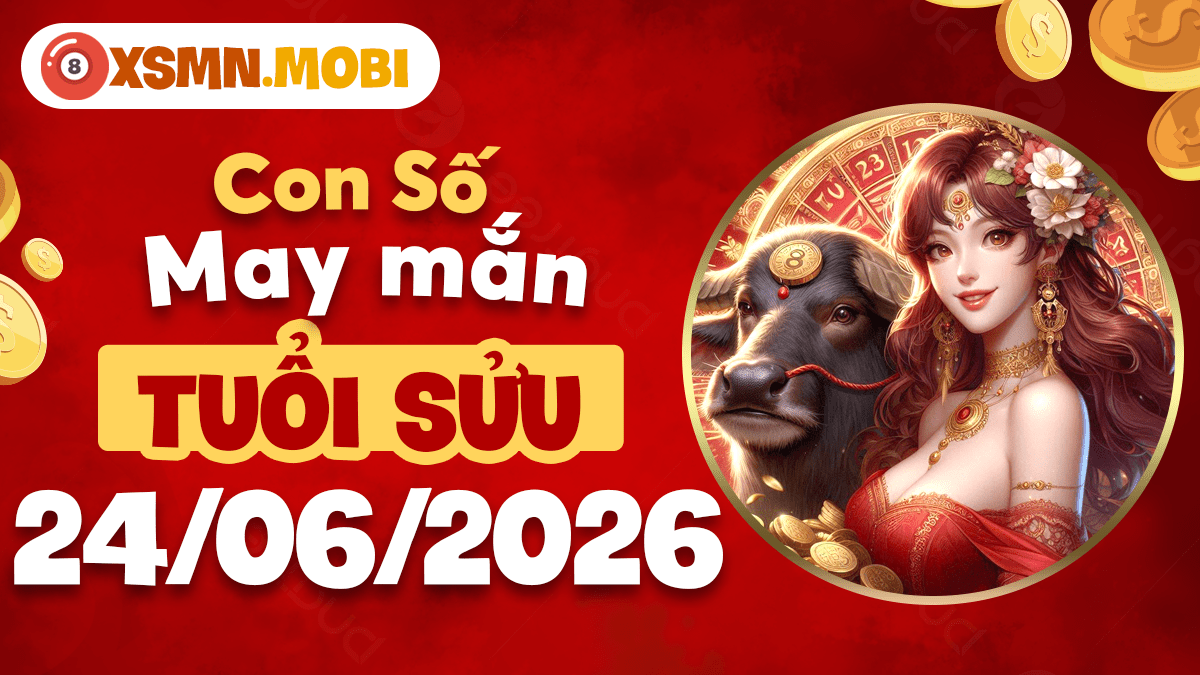 Tuổi Sửu và con số may mắn ngày 24/06/2026 mở vận hanh thông Tuổi Sửu và con số may mắn ngày 24/06/2026 mở vận hanh thông