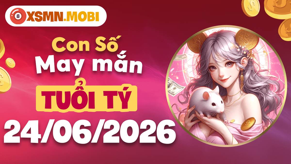Tuổi Tý và con số may mắn ngày 24/06/2026 hút trọn tài lộc Tuổi Tý và con số may mắn ngày 24/06/2026 hút trọn tài lộc