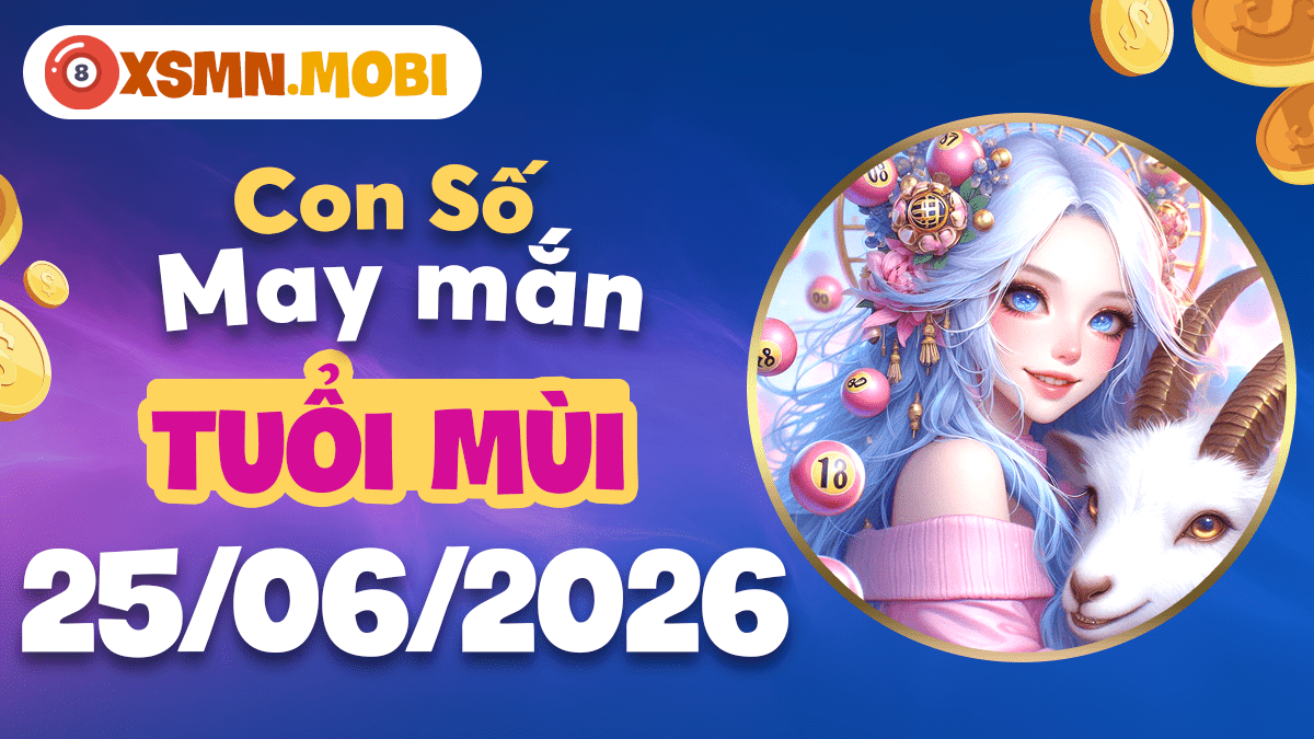 Con số may mắn tuổi Mùi ngày 25/6: Vượng khí đong đầy Con số may mắn tuổi Mùi ngày 25/6: Vượng khí đong đầy
