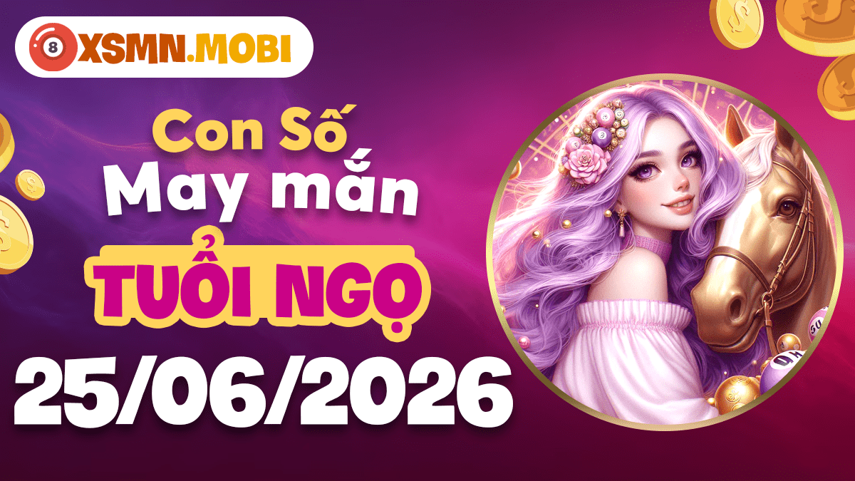 Con số may mắn tuổi Ngọ ngày 25/6: Thành công hiện hữu Con số may mắn tuổi Ngọ ngày 25/6: Thành công hiện hữu