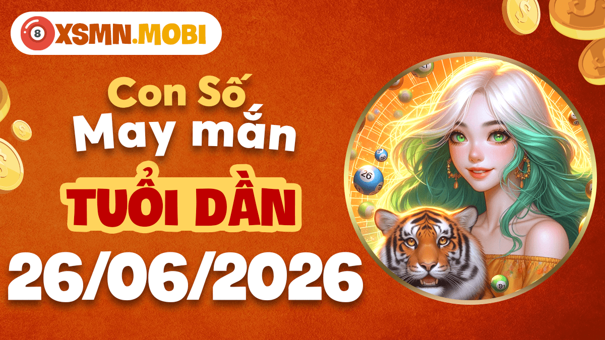 Con số may mắn ngày 26/6/2026 tiếp thêm sức mạnh cho tuổi Dần