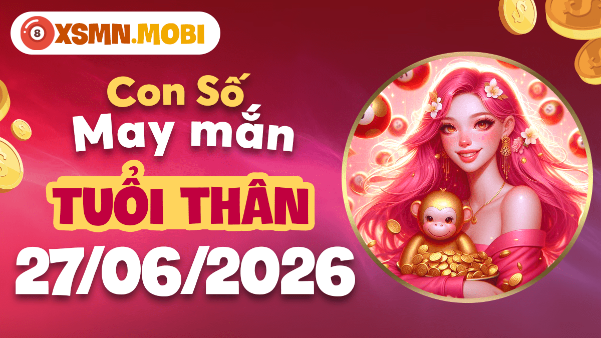 Con số may mắn tuổi Thân ngày 27/6/2026: Linh hoạt ứng biến