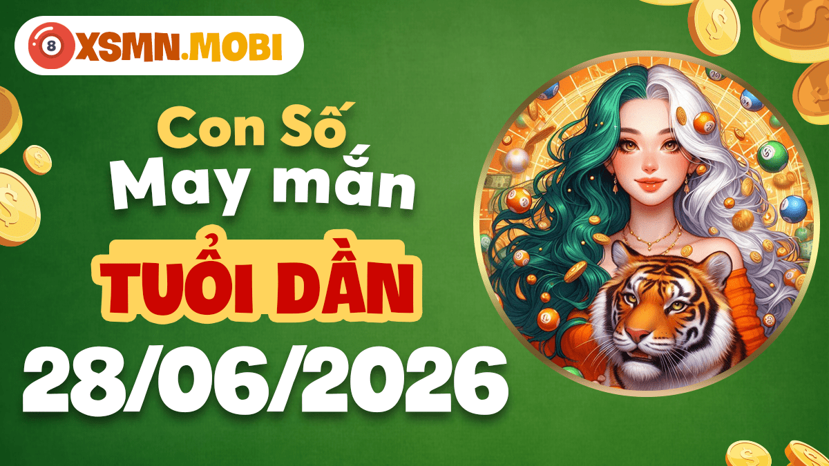 Con số may mắn ngày 28/6/2026 — Tuổi Dần oai phong, vận thịnh Con số may mắn ngày 28/6/2026 — Tuổi Dần oai phong, vận thịnh