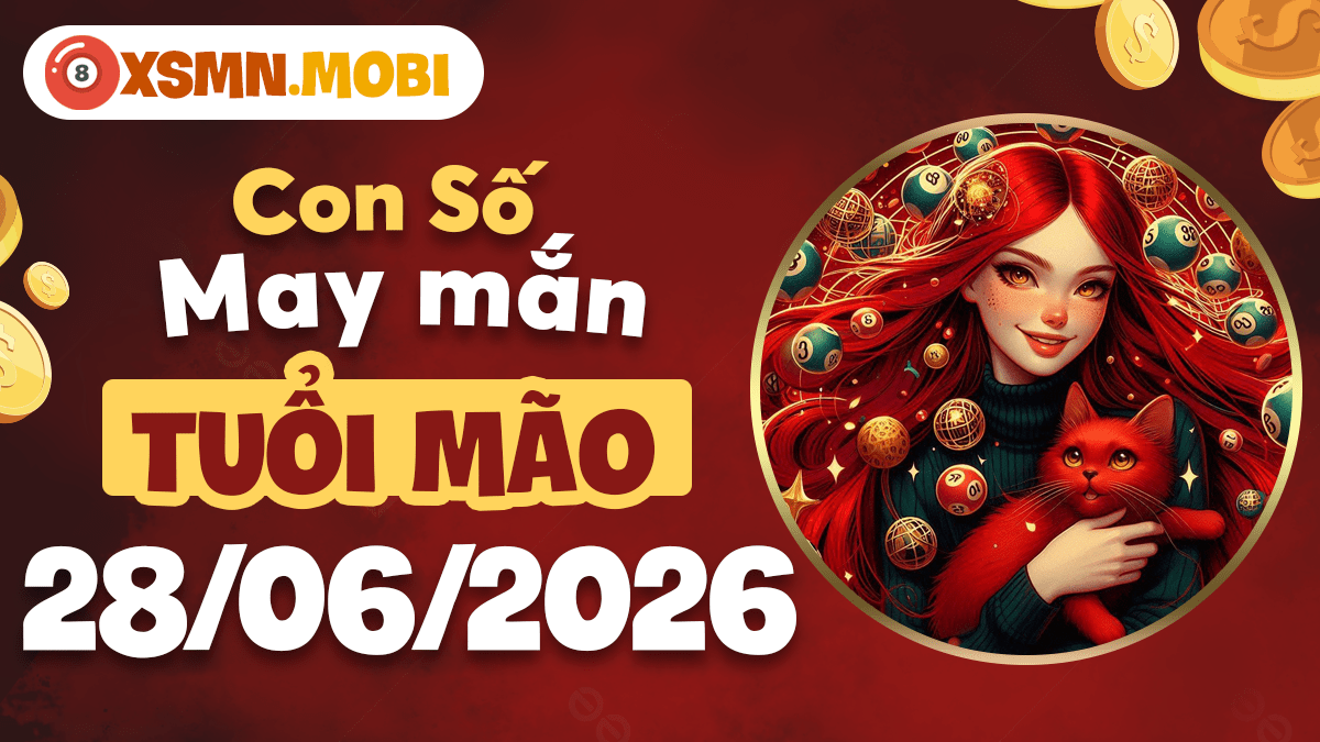 Con số may mắn ngày 28/6/2026 — Tuổi Mão dịu dàng hái phúc Con số may mắn ngày 28/6/2026 — Tuổi Mão dịu dàng hái phúc