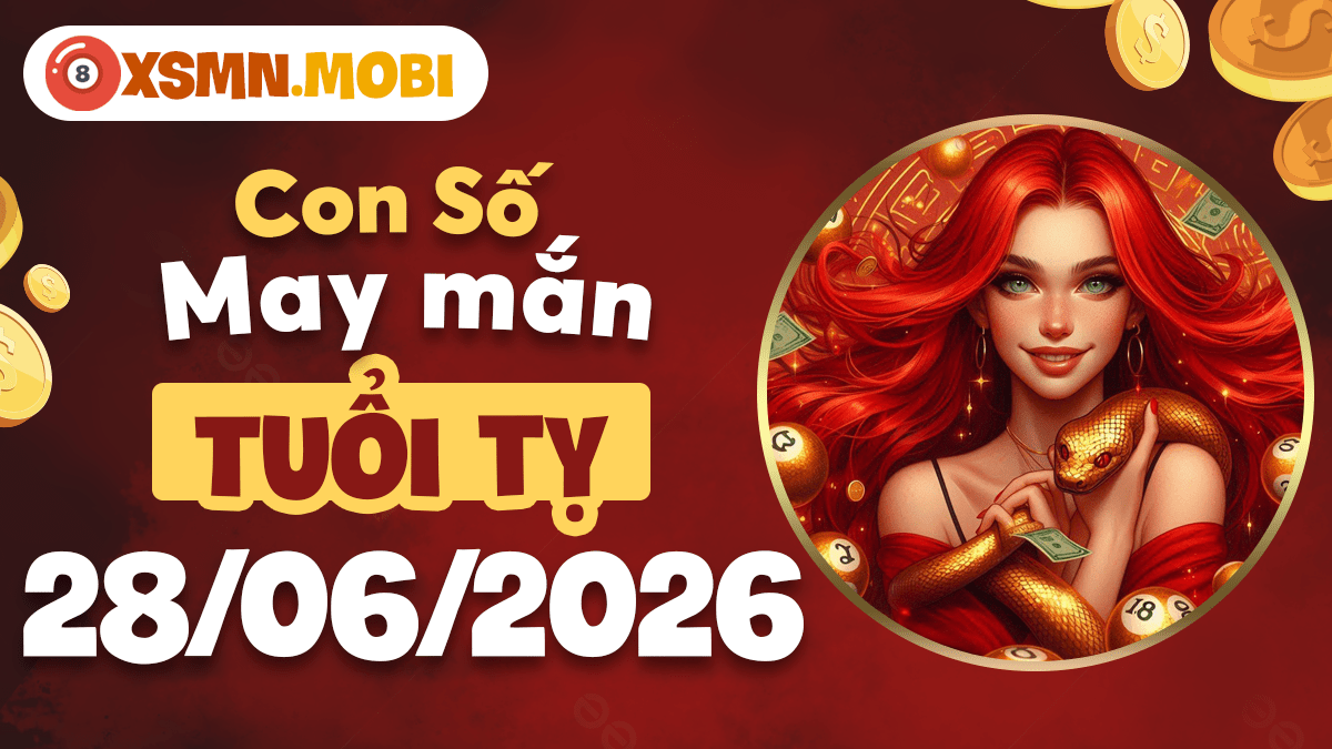 Con số may mắn ngày 28/6/2026 — Tuổi Tỵ thông tuệ, lộc dồi dào Con số may mắn ngày 28/6/2026 — Tuổi Tỵ thông tuệ, lộc dồi dào