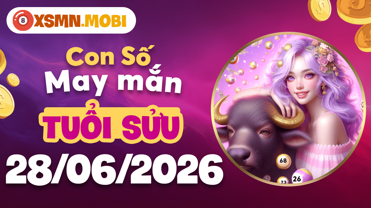 Con số may mắn ngày 28/6/2026 — Tuổi Sửu vững chắc đón lộc Con số may mắn ngày 28/6/2026 — Tuổi Sửu vững chắc đón lộc