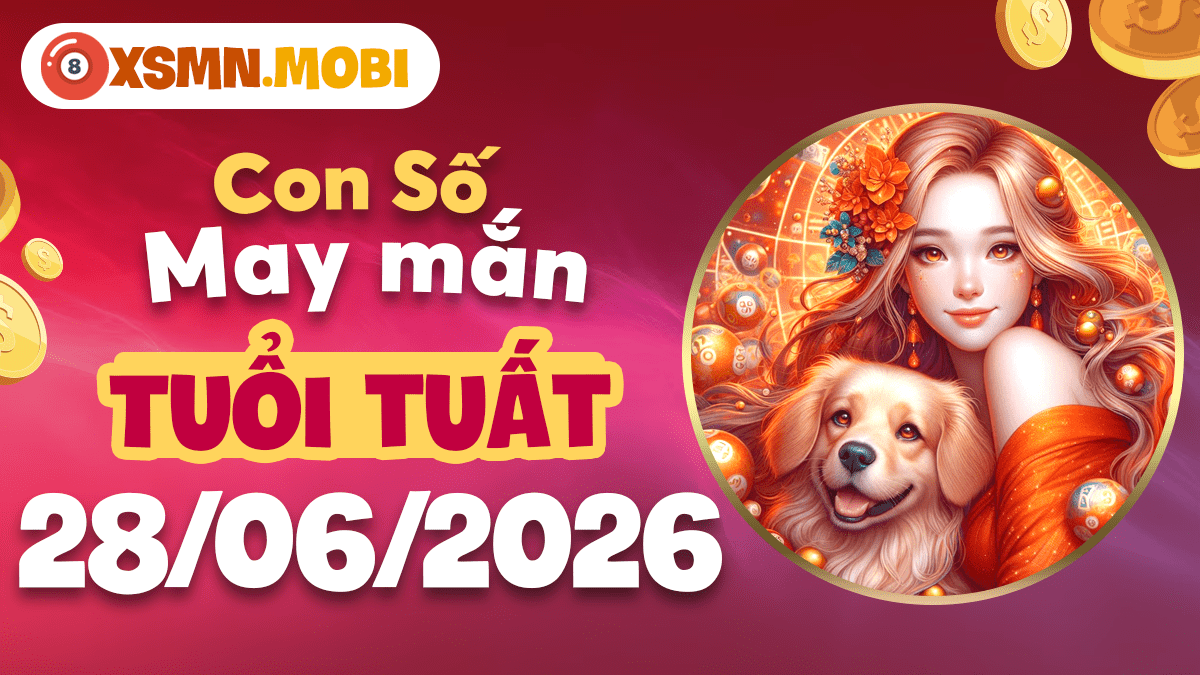 Con số may mắn ngày 28/6/2026 — Tuổi Tuất trung thành, phúc lộc dài lâu Con số may mắn ngày 28/6/2026 — Tuổi Tuất trung thành, phúc lộc dài lâu