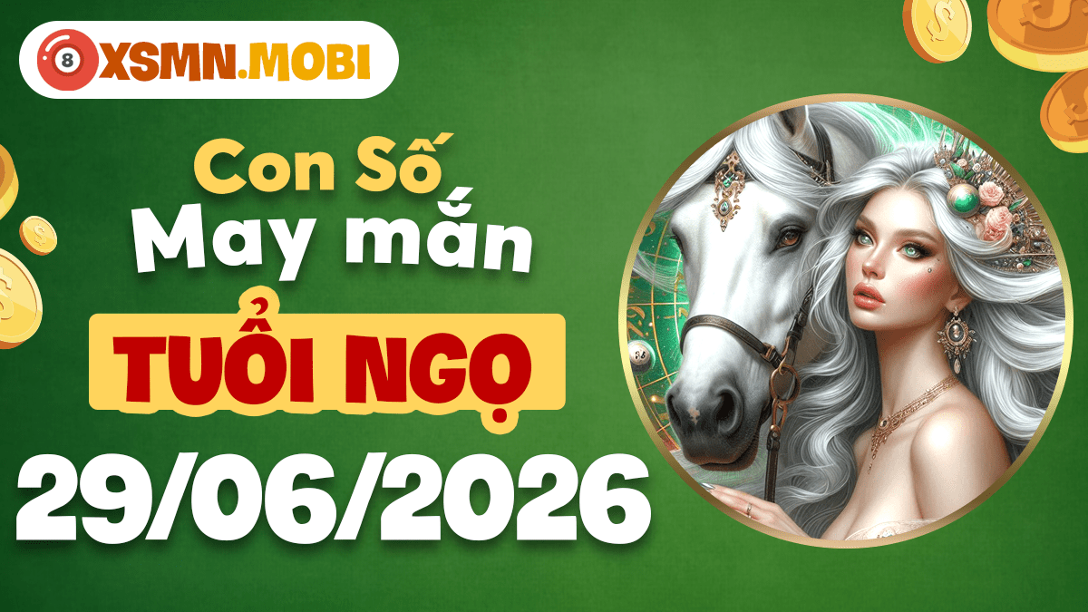 Tuổi Ngọ ngày 29/6/2026: Số bứt phá thúc đẩy đổi vận toàn diện