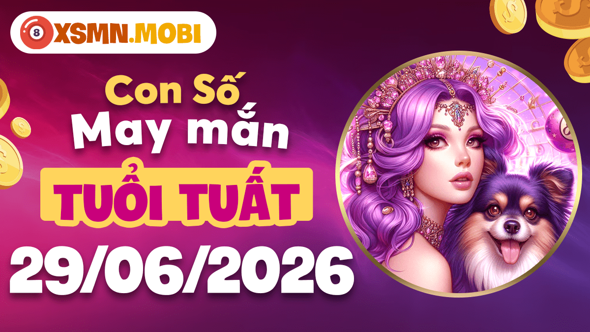 Tuổi Tuất ngày 29/6/2026: Số bền vững dẫn đường hanh thông tài lộc