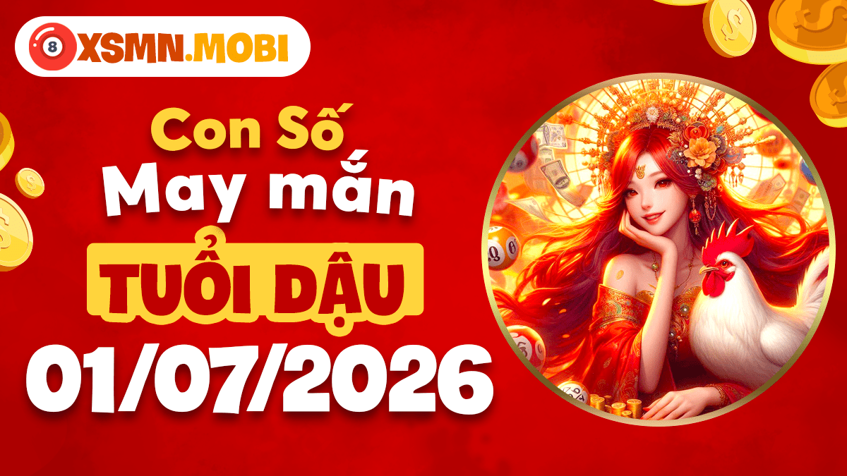Tuổi Dậu – Con số may mắn ngày 1/7/2026 tăng cường tài vận Tuổi Dậu – Con số may mắn ngày 1/7/2026 tăng cường tài vận