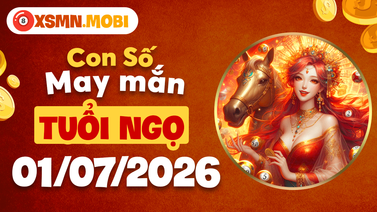 Tuổi Ngọ – Con số may mắn ngày 1/7/2026 thổi bùng nhiệt huyết Tuổi Ngọ – Con số may mắn ngày 1/7/2026 thổi bùng nhiệt huyết