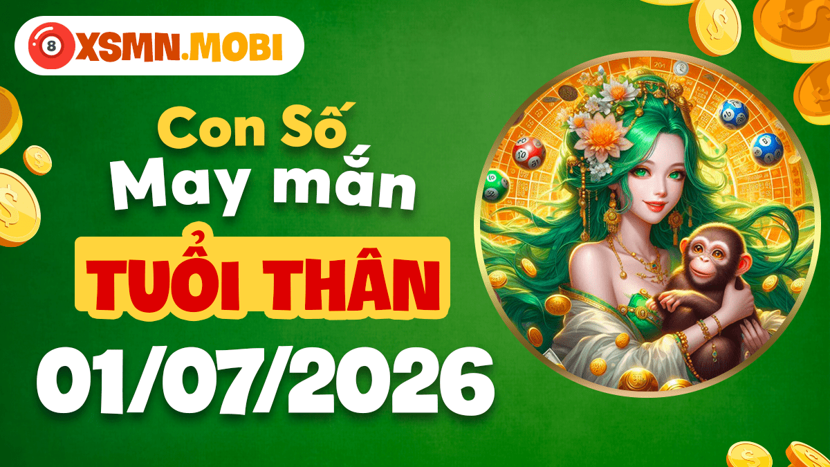 Tuổi Thân – Con số may mắn ngày 1/7/2026 mở rộng cơ hội Tuổi Thân – Con số may mắn ngày 1/7/2026 mở rộng cơ hội