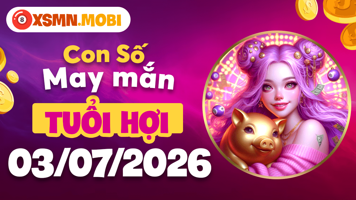Con số may mắn ngày 3/7/2026 tuổi Hợi: Phúc hậu chiêu lộc Con số may mắn ngày 3/7/2026 tuổi Hợi: Phúc hậu chiêu lộc