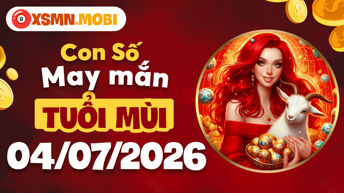 Con số may mắn của tuổi Mùi ngày 4/7/2026 giúp phúc khí vẹn tròn Con số may mắn của tuổi Mùi ngày 4/7/2026 giúp phúc khí vẹn tròn