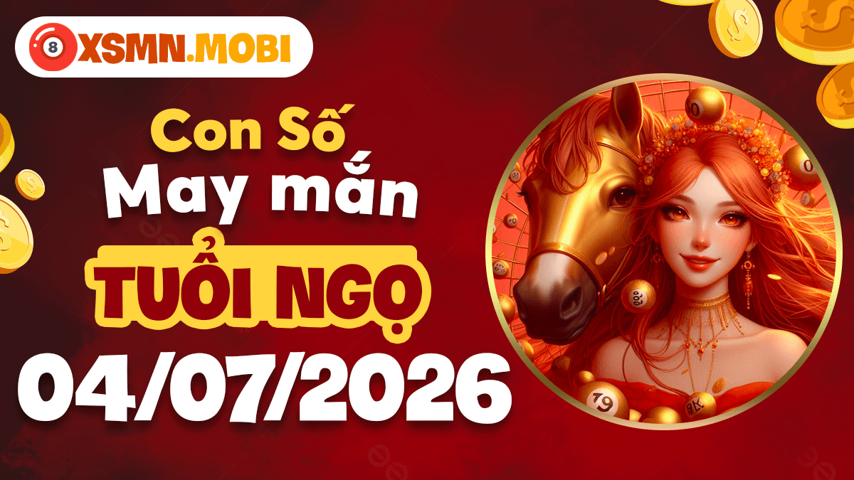 Con số may mắn của tuổi Ngọ ngày 4/7/2026 giúp tiền tài nảy nở Con số may mắn của tuổi Ngọ ngày 4/7/2026 giúp tiền tài nảy nở