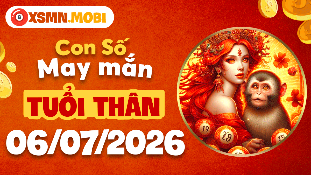 Con số may mắn tuổi Thân ngày 6/7/2026: Đón cơ hội vàng Con số may mắn tuổi Thân ngày 6/7/2026: Đón cơ hội vàng
