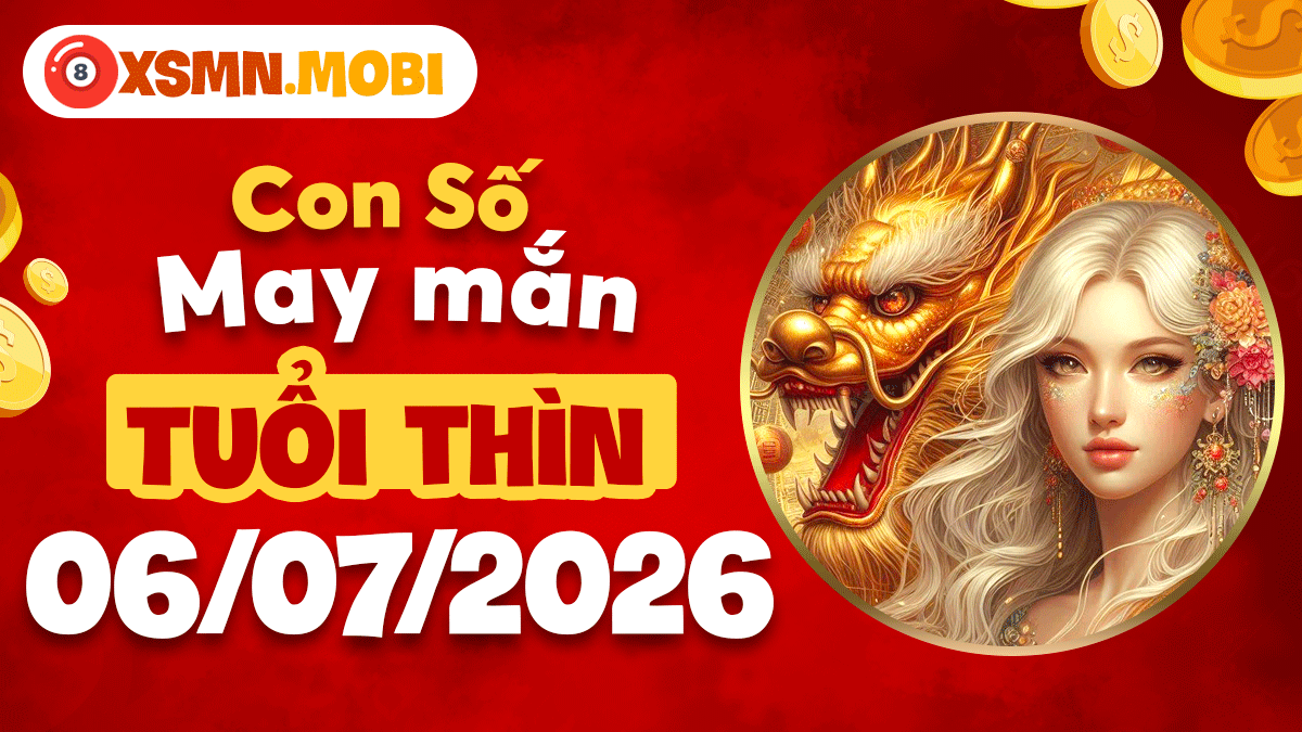 Con số may mắn tuổi Thìn ngày 6/7/2026: Thăng hoa vận trình Con số may mắn tuổi Thìn ngày 6/7/2026: Thăng hoa vận trình