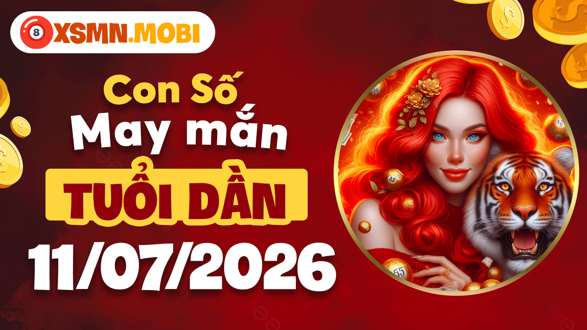 Con số may mắn ngày 11/7/2026 tiếp thêm sức mạnh cho tuổi Dần Con số may mắn ngày 11/7/2026 tiếp thêm sức mạnh cho tuổi Dần