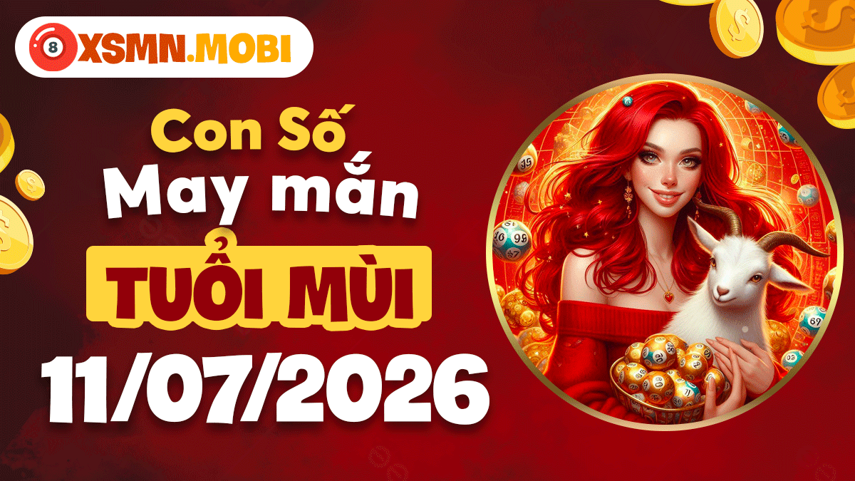 Con số may mắn ngày 11/7/2026 mang bình an và phúc lộc đến tuổi Mùi Con số may mắn ngày 11/7/2026 mang bình an và phúc lộc đến tuổi Mùi
