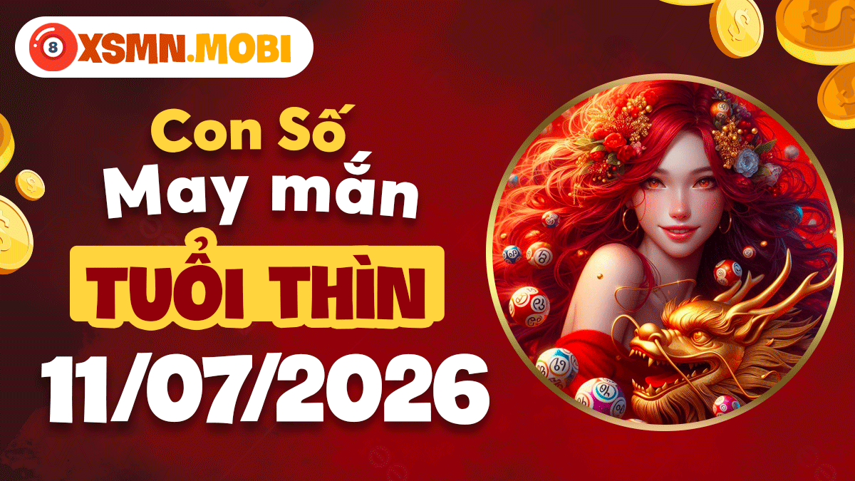 Con số may mắn ngày 11/7/2026 phù trợ sự nghiệp tuổi Thìn thăng tiến Con số may mắn ngày 11/7/2026 phù trợ sự nghiệp tuổi Thìn thăng tiến