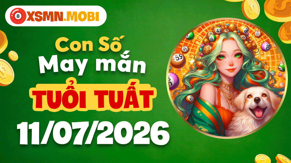 Con số may mắn ngày 11/7/2026 xoay chuyển vận thế lợi cho tuổi Tuất Con số may mắn ngày 11/7/2026 xoay chuyển vận thế lợi cho tuổi Tuất