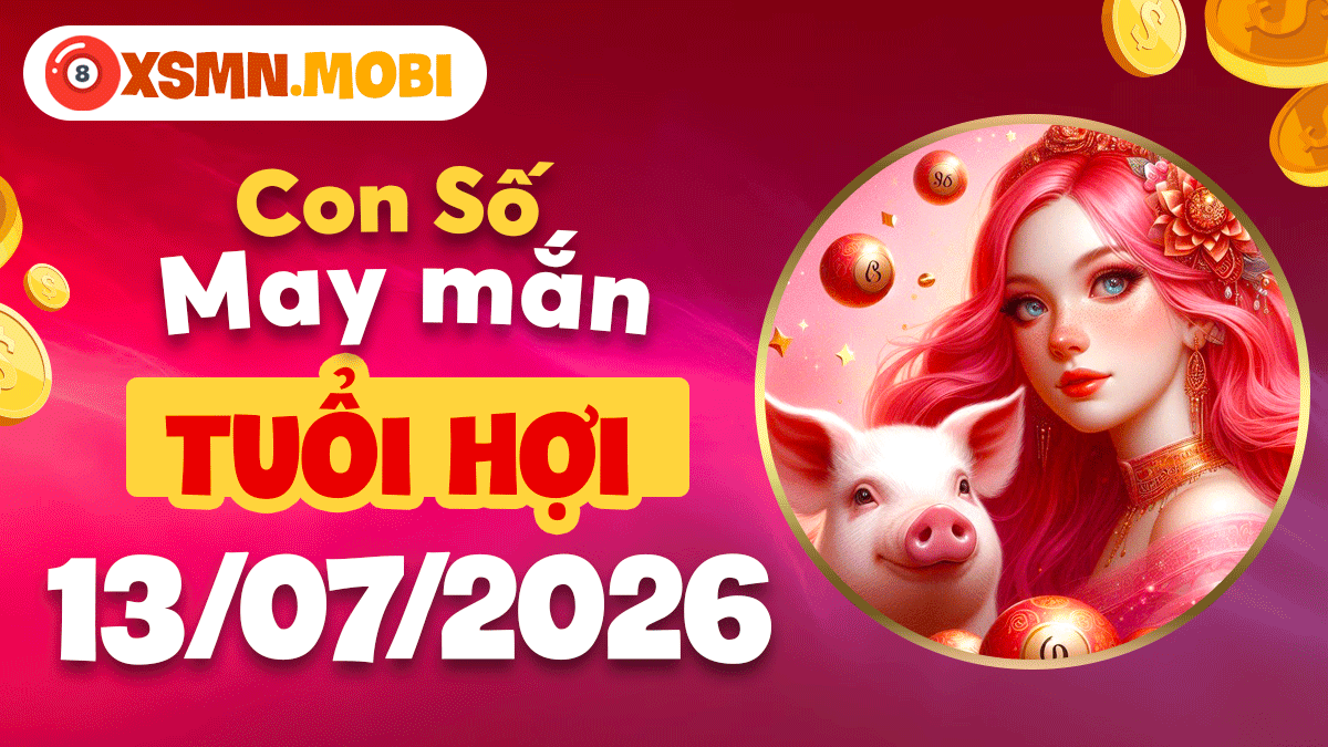 Tuổi Hợi ngày 13/7/2026: Con số may mắn chiêu tài, viên mãn Tuổi Hợi ngày 13/7/2026: Con số may mắn chiêu tài, viên mãn