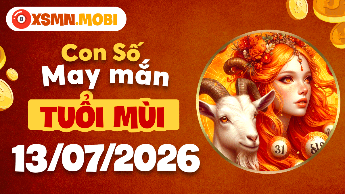 Tuổi Mùi ngày 13/7/2026: Con số may mắn tụ lộc, bình an Tuổi Mùi ngày 13/7/2026: Con số may mắn tụ lộc, bình an