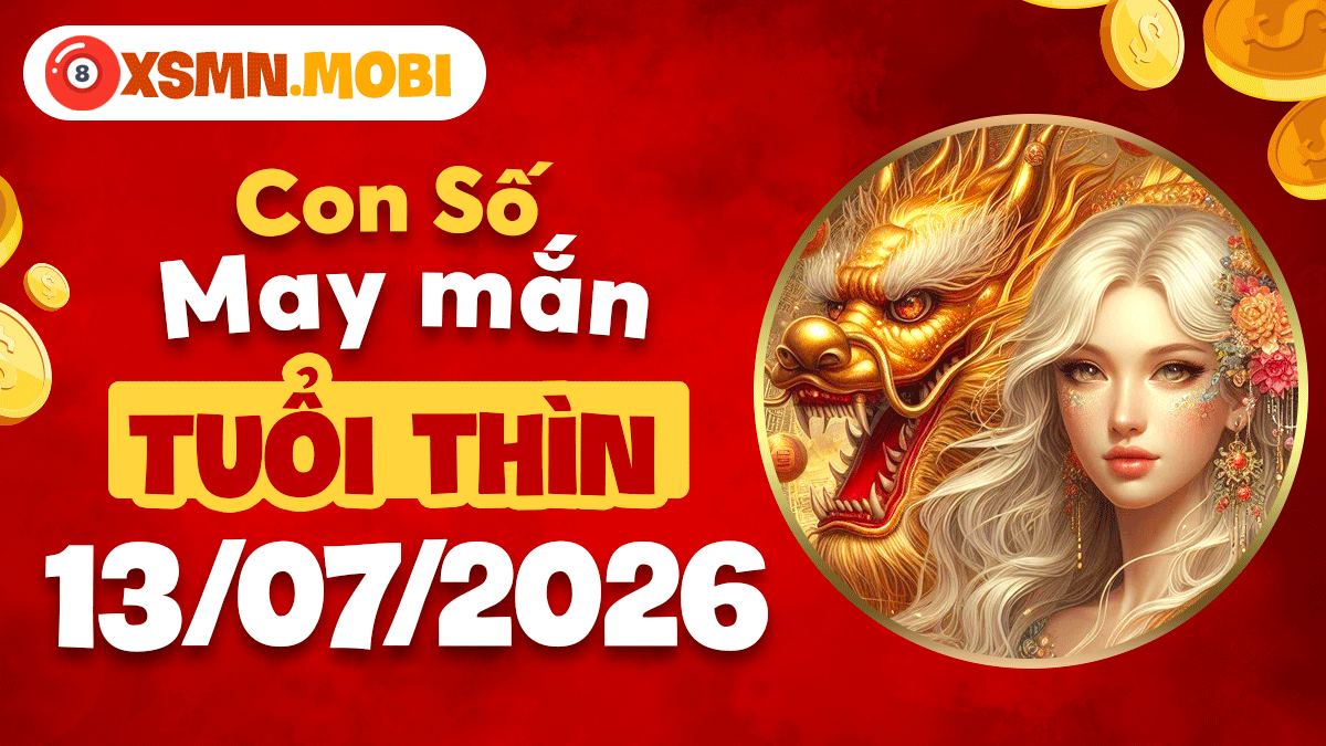 Tuổi Thìn ngày 13/7/2026: Con số may mắn thăng hoa vận trình Tuổi Thìn ngày 13/7/2026: Con số may mắn thăng hoa vận trình