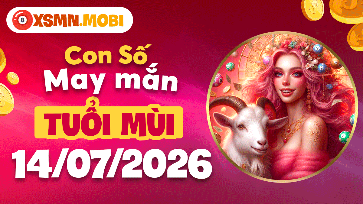 Tuổi Mùi ngày 14/7/2026: Con số may mắn tụ lộc, bình an Tuổi Mùi ngày 14/7/2026: Con số may mắn tụ lộc, bình an