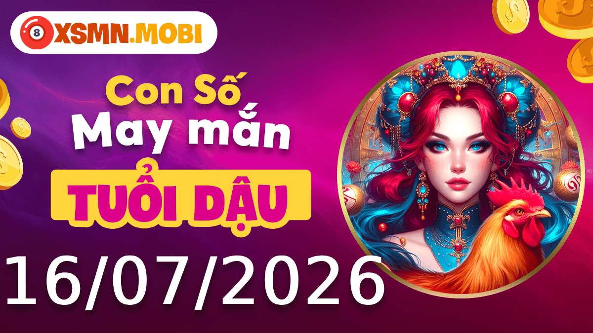 Con số may mắn tuổi Dậu ngày 16/7/2026 tăng cường tài vận Con số may mắn tuổi Dậu ngày 16/7/2026 tăng cường tài vận