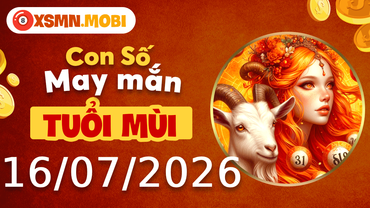 Con số may mắn tuổi Mùi ngày 16/7/2026 đón lộc bình an Con số may mắn tuổi Mùi ngày 16/7/2026 đón lộc bình an