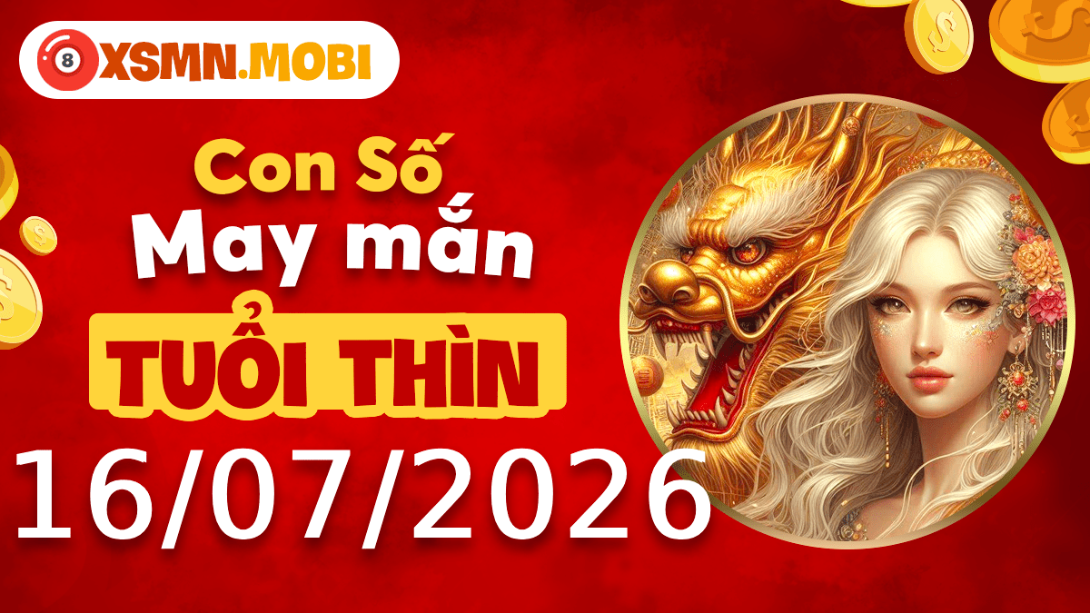 Con số may mắn tuổi Thìn ngày 16/7/2026 vượng khí công danh Con số may mắn tuổi Thìn ngày 16/7/2026 vượng khí công danh