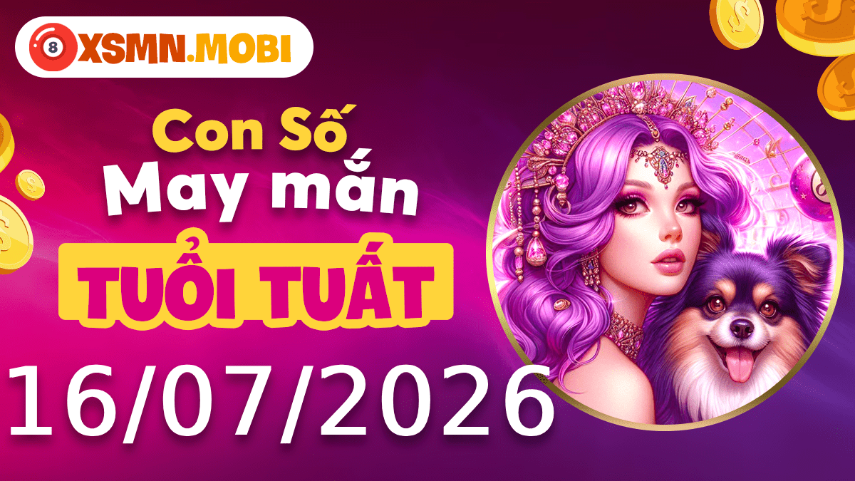 Con số may mắn tuổi Tuất ngày 16/7/2026 củng cố nhân duyên Con số may mắn tuổi Tuất ngày 16/7/2026 củng cố nhân duyên
