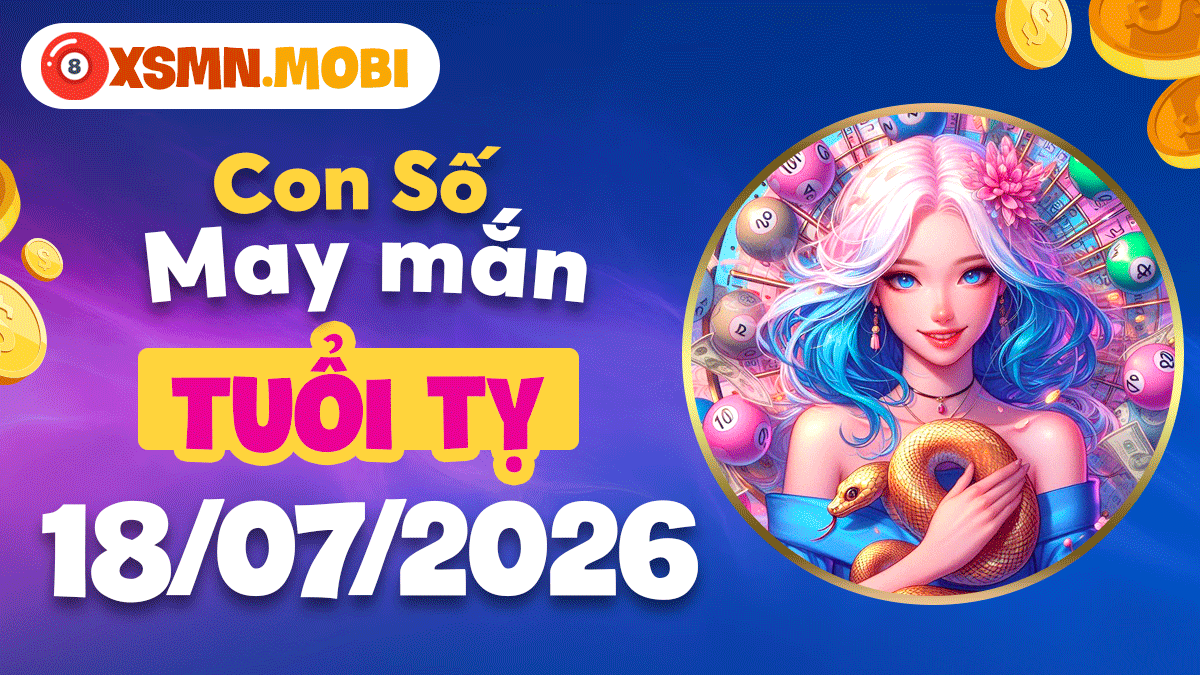 Con số may mắn ngày 18/7/2026 cho tuổi Tỵ: Khơi thông dòng chảy tiền bạc