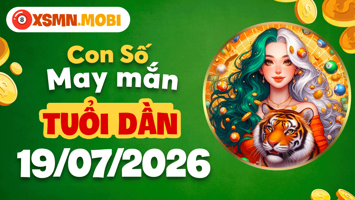 Con số may mắn ngày 19/7/2026 cho tuổi Dần: Vững vàng vượt thử thách Con số may mắn ngày 19/7/2026 cho tuổi Dần: Vững vàng vượt thử thách