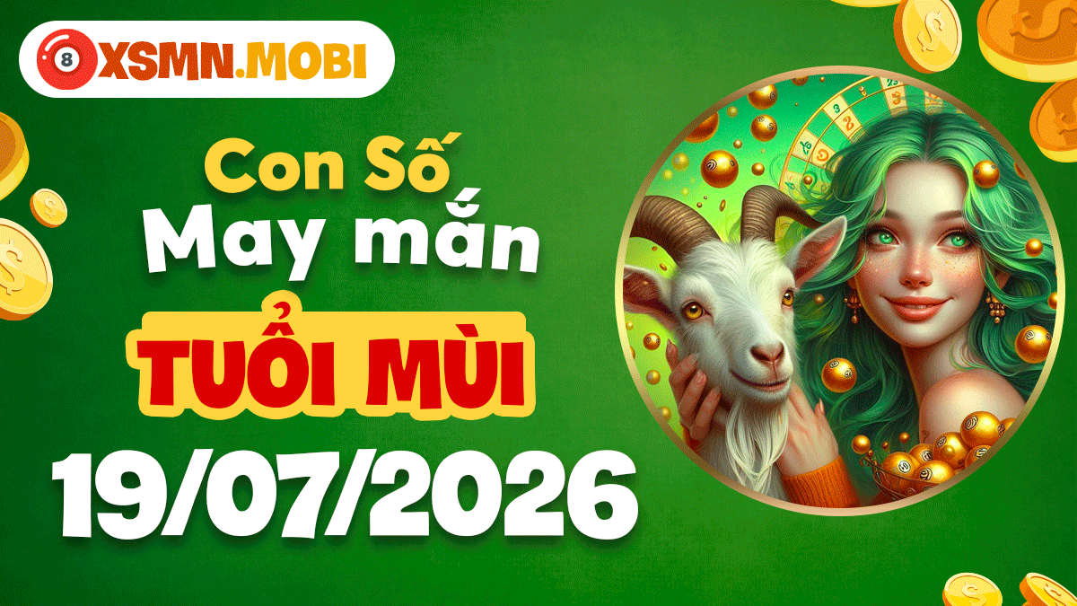 Con số may mắn ngày 19/7/2026 cho tuổi Mùi: Sức khỏe dồi dào bình an Con số may mắn ngày 19/7/2026 cho tuổi Mùi: Sức khỏe dồi dào bình an