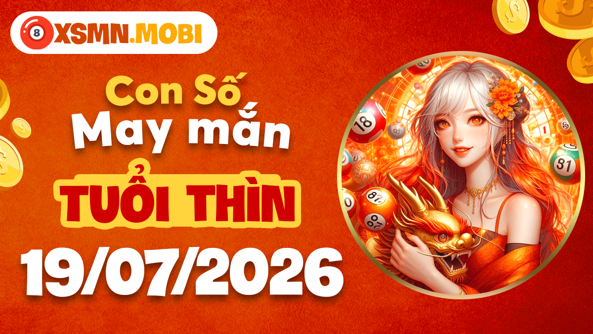 Con số may mắn ngày 19/7/2026 cho tuổi Thìn: Đón nhận hỷ sự bất ngờ Con số may mắn ngày 19/7/2026 cho tuổi Thìn: Đón nhận hỷ sự bất ngờ