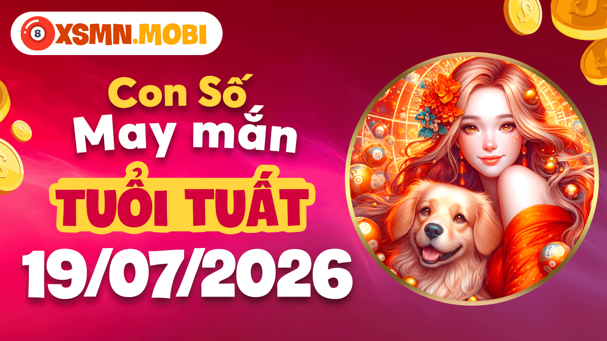 Con số may mắn ngày 19/7/2026 cho tuổi Tuất: Gia đạo êm ấm thuận hòa Con số may mắn ngày 19/7/2026 cho tuổi Tuất: Gia đạo êm ấm thuận hòa