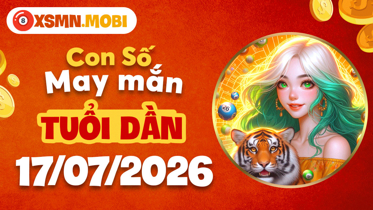 Tuổi Dần ngày 17/7/2026: Con số may mắn mở lối thành công Tuổi Dần ngày 17/7/2026: Con số may mắn mở lối thành công