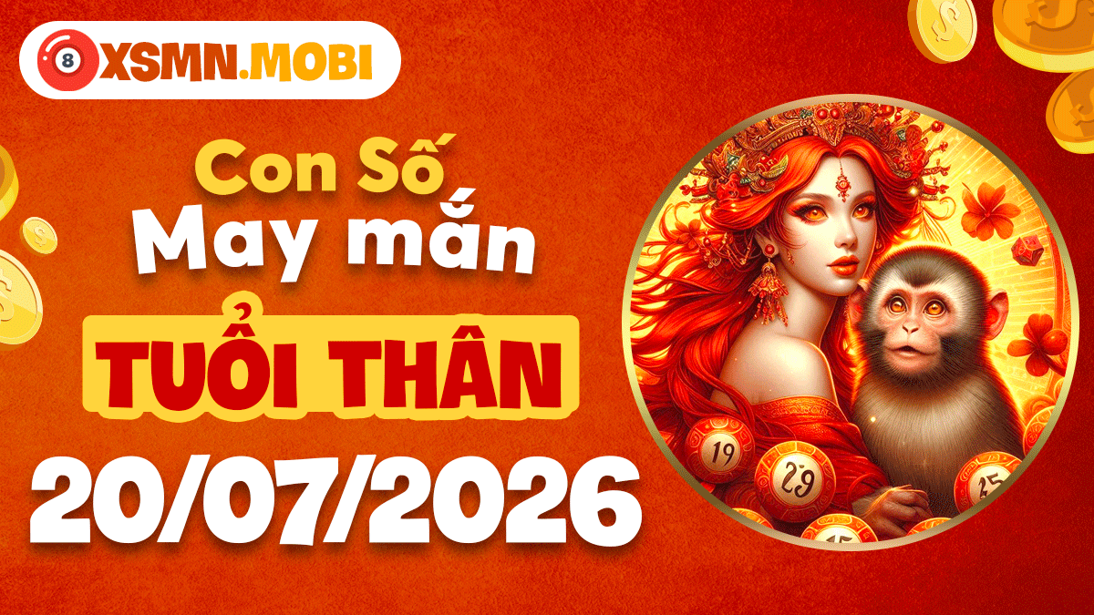 Tuổi Thân ngày 20/7/2026 và con số may mắn giúp mở lối thành công Tuổi Thân ngày 20/7/2026 và con số may mắn giúp mở lối thành công