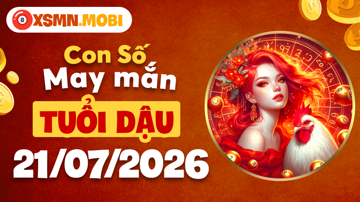 Con số may mắn ngày 21/7/2026 giúp tuổi Dậu thu hút tài sản Con số may mắn ngày 21/7/2026 giúp tuổi Dậu thu hút tài sản