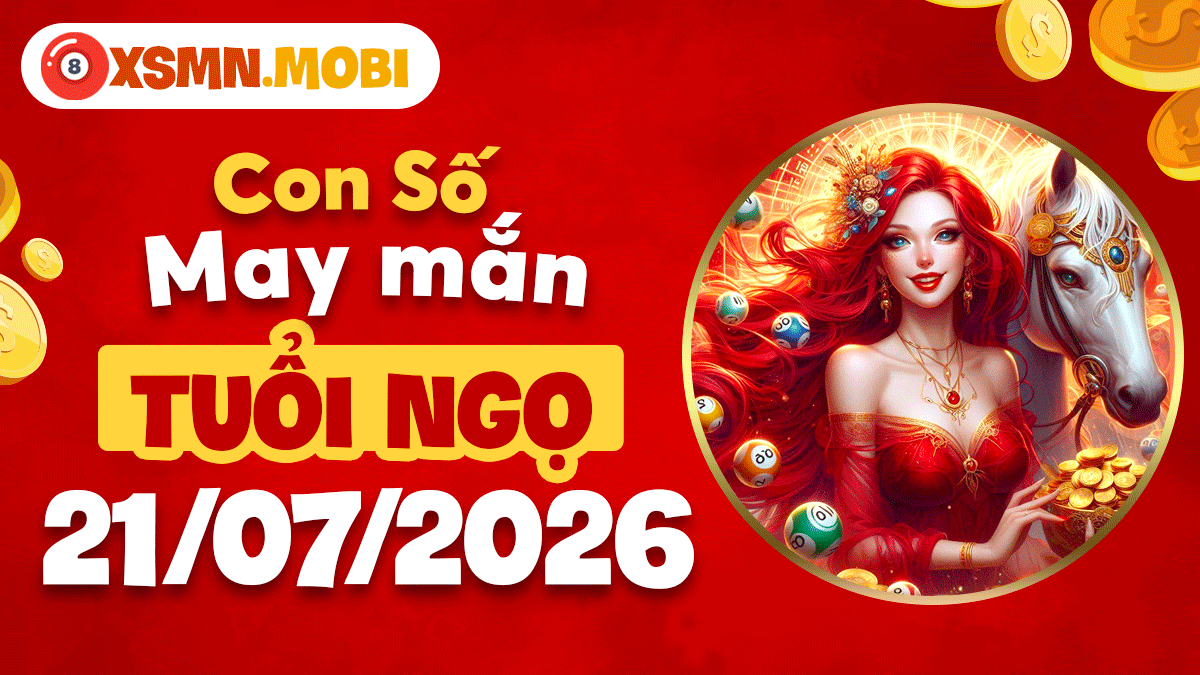 Con số may mắn ngày 21/7/2026 đưa sự nghiệp tuổi Ngọ thăng tiến Con số may mắn ngày 21/7/2026 đưa sự nghiệp tuổi Ngọ thăng tiến