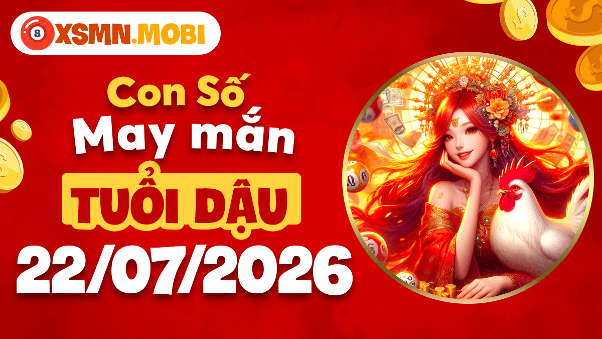 Con số may mắn tuổi Dậu ngày 22/7/2026: Tài lộc thêm hanh thông Con số may mắn tuổi Dậu ngày 22/7/2026: Tài lộc thêm hanh thông