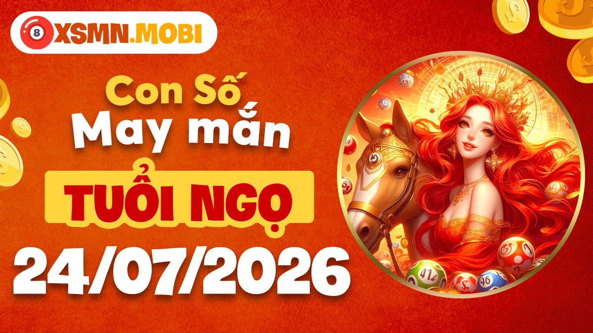 Tuổi Ngọ ngày 24/7/2026: Con số nhiệt huyết, thổi bùng vận đắc tài Tuổi Ngọ ngày 24/7/2026: Con số nhiệt huyết, thổi bùng vận đắc tài