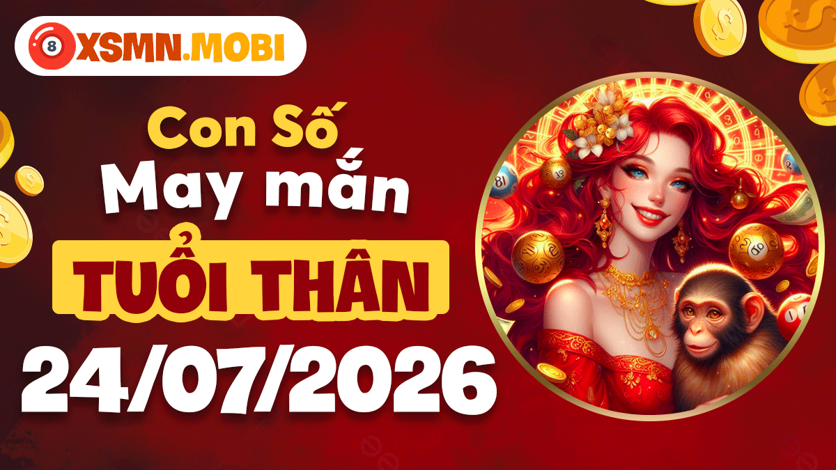 Tuổi Thân ngày 24/7/2026: Con số đột phá, chớp lấy cơ hội vàng Tuổi Thân ngày 24/7/2026: Con số đột phá, chớp lấy cơ hội vàng