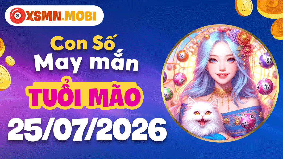 Con số may mắn ngày 25/7/2026 tuổi Mão: Đón nhận cát tường Con số may mắn ngày 25/7/2026 tuổi Mão: Đón nhận cát tường