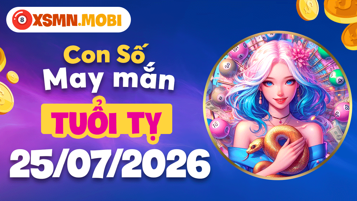 Con số may mắn ngày 25/7/2026 tuổi Tỵ: Chuyển hung thành cát Con số may mắn ngày 25/7/2026 tuổi Tỵ: Chuyển hung thành cát