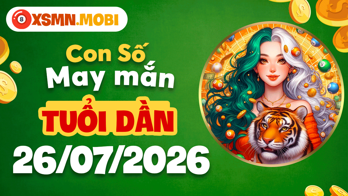 Tuổi Dần ngày 26/7/2026 đón số cát tường giúp xoay chuyển vận số Tuổi Dần ngày 26/7/2026 đón số cát tường giúp xoay chuyển vận số